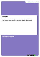E-Book (pdf) Zuckerersatzstoffe. Stevia, Xylit, Eryhtrit von Anonym
