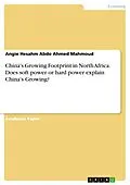 E-Book (pdf) China's Growing Footprint in North Africa. Does soft power or hard power explain China's Growing? von Angie Hesahm Abdo Ahmed Mahmoud