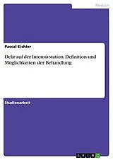 E-Book (pdf) Delir auf der Intensivstation. Definition und Möglichkeiten der Behandlung von Pascal Eichler