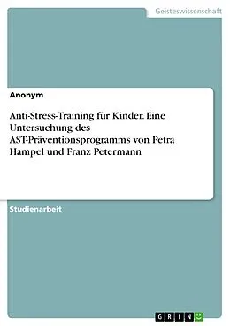 E-Book (pdf) Anti-Stress-Training für Kinder. Eine Untersuchung des AST-Präventionsprogramms von Petra Hampel und Franz Petermann von Anonym