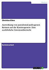 E-Book (pdf) Auswirkung von parodontal pathogenen Keimen auf die Karzinogenese. Eine ausführliche Literaturübersicht von Christina Eilers