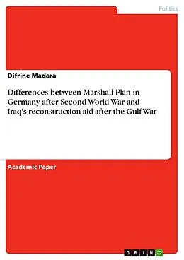 E-Book (pdf) Differences between Marshall Plan in Germany after Second World War and Iraq's reconstruction aid after the Gulf War von Difrine Madara