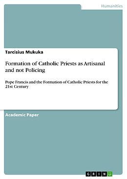 eBook (pdf) Formation of Catholic Priests as Artisanal and not Policing de Tarcisius Mukuka