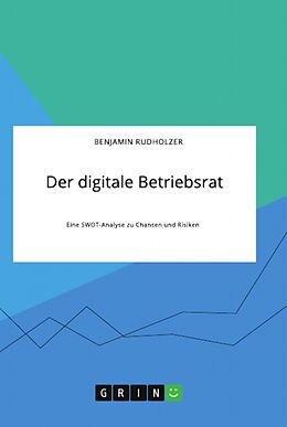 Kartonierter Einband Der digitale Betriebsrat. Eine SWOT-Analyse zu Chancen und Risiken von Benjamin Rudholzer