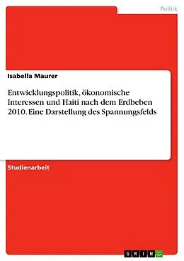 E-Book (pdf) Entwicklungspolitik, ökonomische Interessen und Haiti nach dem Erdbeben 2010. Eine Darstellung des Spannungsfelds von Isabella Maurer