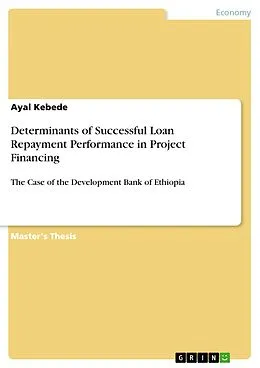 E-Book (pdf) Determinants of Successful Loan Repayment Performance in Project Financing von Ayal Kebede