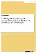 E-Book (pdf) Nachhaltige Markenführung und Konsumentenverhalten im B2C-Geschäft. Eine Analyse der Auswirkungen von Kai Schmitz
