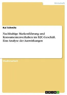 E-Book (pdf) Nachhaltige Markenführung und Konsumentenverhalten im B2C-Geschäft. Eine Analyse der Auswirkungen von Kai Schmitz