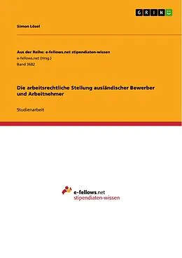 E-Book (pdf) Die arbeitsrechtliche Stellung ausländischer Bewerber und Arbeitnehmer von Simon Lösel