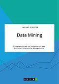 E-Book (pdf) Data Mining. Einsatzpotenziale zur Verbesserung des Customer-Relationship-Managements von Michael Schuster