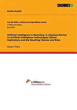 E-Book (pdf) Artificial Intelligence in Recruiting. A Literature Review on Artificial Intelligence Technologies, Ethical Implications and the Resulting Chances and Risks von Matthias Rudolph