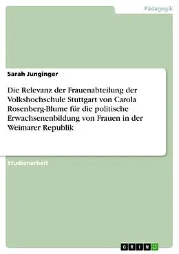 E-Book (pdf) Die Relevanz der Frauenabteilung der Volkshochschule Stuttgart von Carola Rosenberg-Blume für die politische Erwachsenenbildung von Frauen in der Weimarer Republik von Sarah Junginger