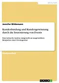 E-Book (pdf) Kundenbindung und Kundengewinnung durch die Inszenierung von Events von Jennifer Wildemann