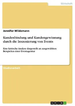 E-Book (pdf) Kundenbindung und Kundengewinnung durch die Inszenierung von Events von Jennifer Wildemann