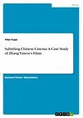 E-Book (pdf) Subtitling Chinese Cinema: A Case Study of Zhang Yimou's Films von Yilei Yuan