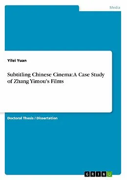 E-Book (pdf) Subtitling Chinese Cinema: A Case Study of Zhang Yimou's Films von Yilei Yuan