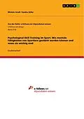 E-Book (pdf) Psychological Skill Training im Sport. Wie mentale Fähigkeiten von Sportlern gestärkt werden können und wozu sie wichtig sind von Michèle Arndt, Sandra Zeller