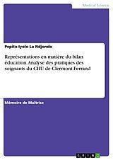 eBook (pdf) Représentations en matière du bilan éducation. Analyse des pratiques des soignants du CHU de Clermont-Ferrand de Pepito Iyolo La Ndjondo