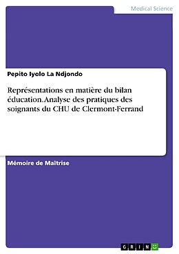 E-Book (pdf) Représentations en matière du bilan éducation. Analyse des pratiques des soignants du CHU de Clermont-Ferrand von Pepito Iyolo La Ndjondo