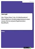 E-Book (pdf) Die "Clean Eater" des 19. Jahrhunderts? Eduard Baltzers Ernährungsprämissen einer neuen Zeit in seinem Vegetarischen Kochbuch von Julia Eydt