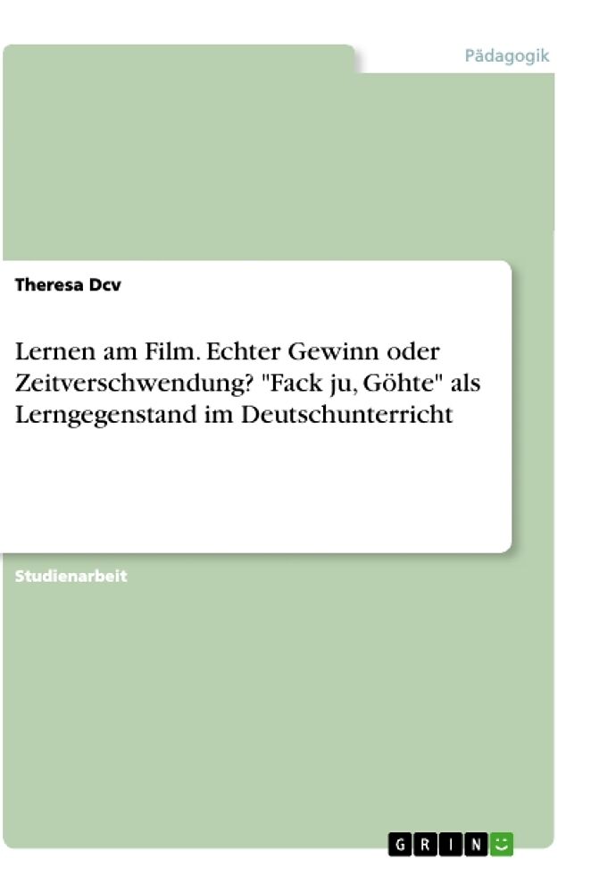 Lernen am Film. Echter Gewinn oder Zeitverschwendung? "Fack ju, Göhte" als Lerngegenstand im Deutschunterricht