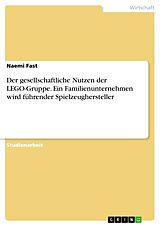 E-Book (pdf) Der gesellschaftliche Nutzen der LEGO-Gruppe. Ein Familienunternehmen wird führender Spielzeughersteller von Naemi Fast