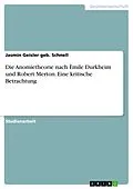 E-Book (pdf) Die Anomietheorie nach Èmile Durkheim und Robert Merton. Eine kritische Betrachtung von Jasmin Geisler geb. Schnell