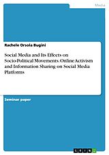 E-Book (pdf) Social Media and Its Effects on Socio-Political Movements. Online Activism and Information Sharing on Social Media Platforms von Rachele Orsola Bugini