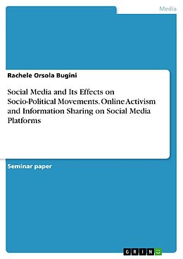 eBook (pdf) Social Media and Its Effects on Socio-Political Movements. Online Activism and Information Sharing on Social Media Platforms de Rachele Orsola Bugini