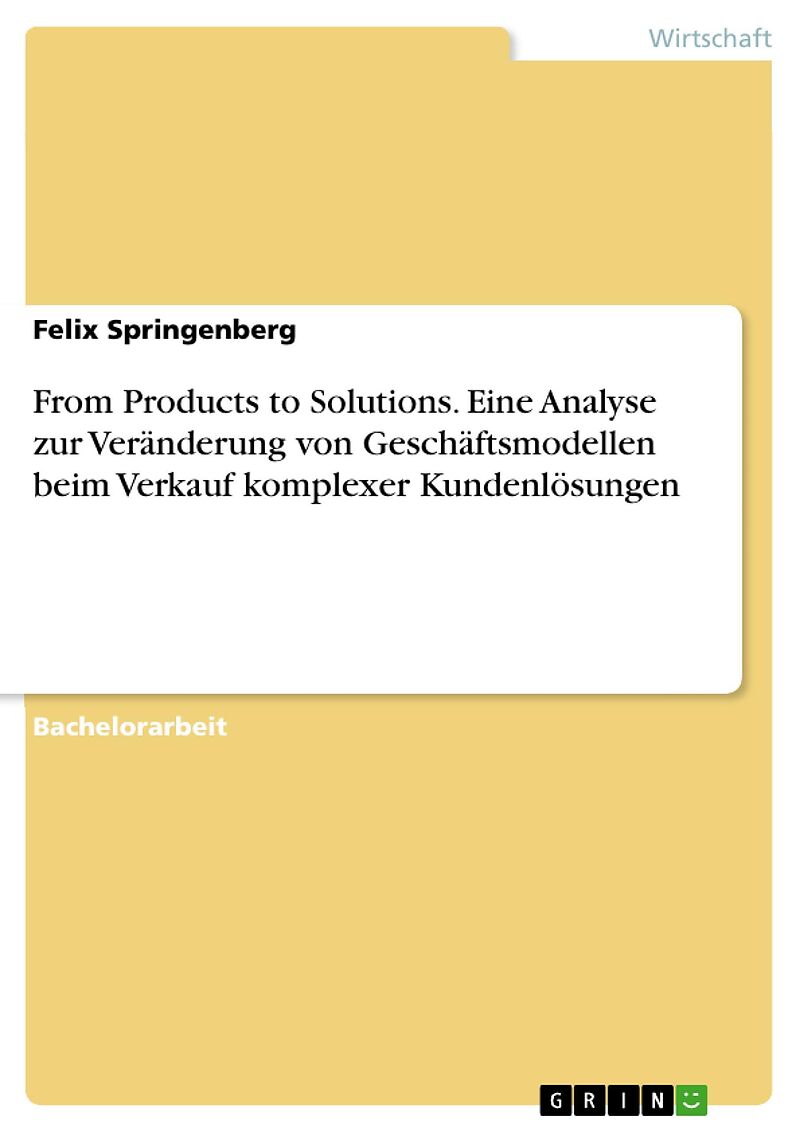 From Products to Solutions. Eine Analyse zur Veränderung von Geschäftsmodellen beim Verkauf komplexer Kundenlösungen