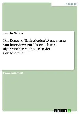 E-Book (pdf) Das Konzept "Early Algebra". Auswertung von Interviews zur Untersuchung algebraischer Methoden in der Grundschule von Jasmin Geisler