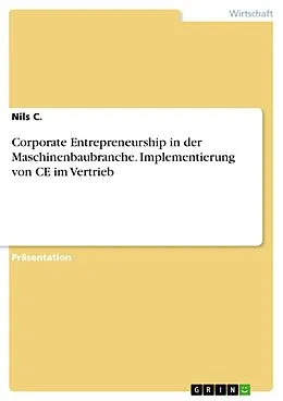 E-Book (pdf) Corporate Entrepreneurship in der Maschinenbaubranche. Implementierung von CE im Vertrieb von Nils C.