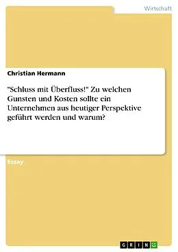 E-Book (pdf) "Schluss mit Überfluss!" Zu welchen Gunsten und Kosten sollte ein Unternehmen aus heutiger Perspektive geführt werden und warum? von Christian Hermann