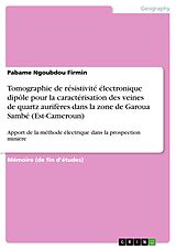 E-Book (pdf) Tomographie de résistivité électronique dipôle pour la caractérisation des veines de quartz aurifères dans la zone de Garoua Sambé (Est-Cameroun) von Pabame Ngoubdou Firmin
