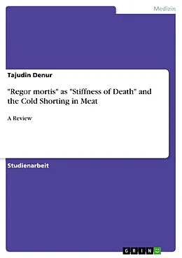 E-Book (pdf) "Regor mortis" as "Stiffness of Death" and the Cold Shorting in Meat von Tajudin Denur