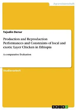 E-Book (pdf) Production and Reproduction Performances and Constraints of local and exotic Layer Chicken in Ethiopia von Tajudin Denur