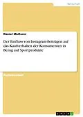 E-Book (pdf) Der Einfluss von Instagram-Beiträgen auf das Kaufverhalten der Konsumenten in Bezug auf Sportprodukte von Daniel Molterer