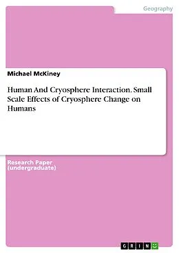 E-Book (pdf) Human And Cryosphere Interaction. Small Scale Effects of Cryosphere Change on Humans von Michael McKiney