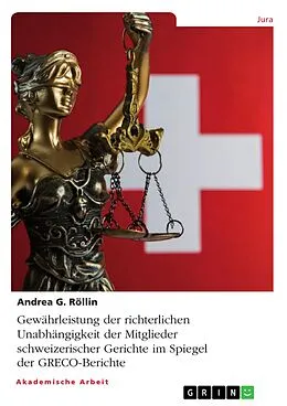 E-Book (epub) Gewährleistung der richterlichen Unabhängigkeit der Mitglieder schweizerischer Gerichte im Spiegel der GRECO-Berichte von Andrea G. Röllin