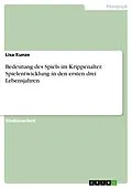 E-Book (pdf) Bedeutung des Spiels im Krippenalter. Spielentwicklung in den ersten drei Lebensjahren von Lisa Kunze