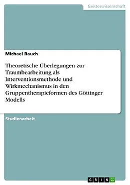 E-Book (pdf) Theoretische Überlegungen zur Traumbearbeitung als Interventionsmethode und Wirkmechanismus in den Gruppentherapieformen des Göttinger Modells von Michael Rauch