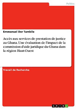 eBook (pdf) Accès aux services de prestation de justice au Ghana. Une évaluation de l'impact de la commission d'aide juridique du Ghana dans la région Haut-Ouest de Emmanuel der Tambile