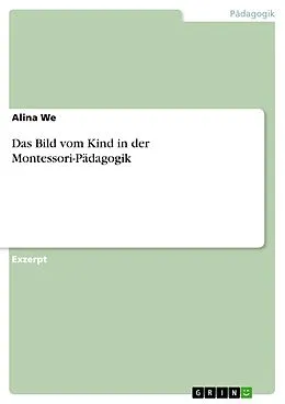 E-Book (pdf) Das Bild vom Kind in der Montessori-Pädagogik von Alina We