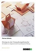 E-Book (pdf) Pricing in der Verpackungsbranche. Der Einfluss von Megatrends und ihre preissteigernde Wirkung von Florian Schulte