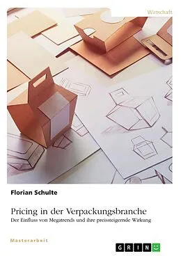 E-Book (pdf) Pricing in der Verpackungsbranche. Der Einfluss von Megatrends und ihre preissteigernde Wirkung von Florian Schulte