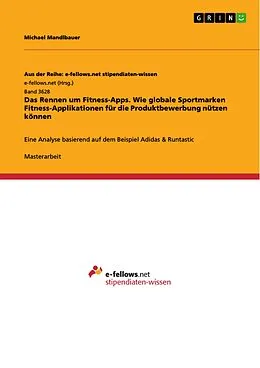 E-Book (pdf) Das Rennen um Fitness-Apps. Wie globale Sportmarken Fitness-Applikationen für die Produktbewerbung nützen können von Michael Mandlbauer