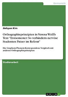 E-Book (pdf) Orthographieprinzipien in Verena Wolffs Text "Erstsemester: So verhindern nervöse Studenten Patzer im Referat" von Jinhyun Kim
