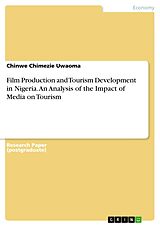eBook (pdf) Film Production and Tourism Development in Nigeria. An Analysis of the Impact of Media on Tourism de Chinwe Chimezie Uwaoma