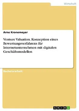 E-Book (pdf) Venture Valuation. Konzeption eines Bewertungsverfahrens für Internetunternehmen mit digitalen Geschäftsmodellen von Arne Kronemeyer