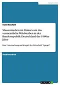 E-Book (pdf) Massenmedien im Diskurs um das vermeintliche Waldsterben in der Bundesrepublik Deutschland der 1980er Jahre von Tom Reichelt